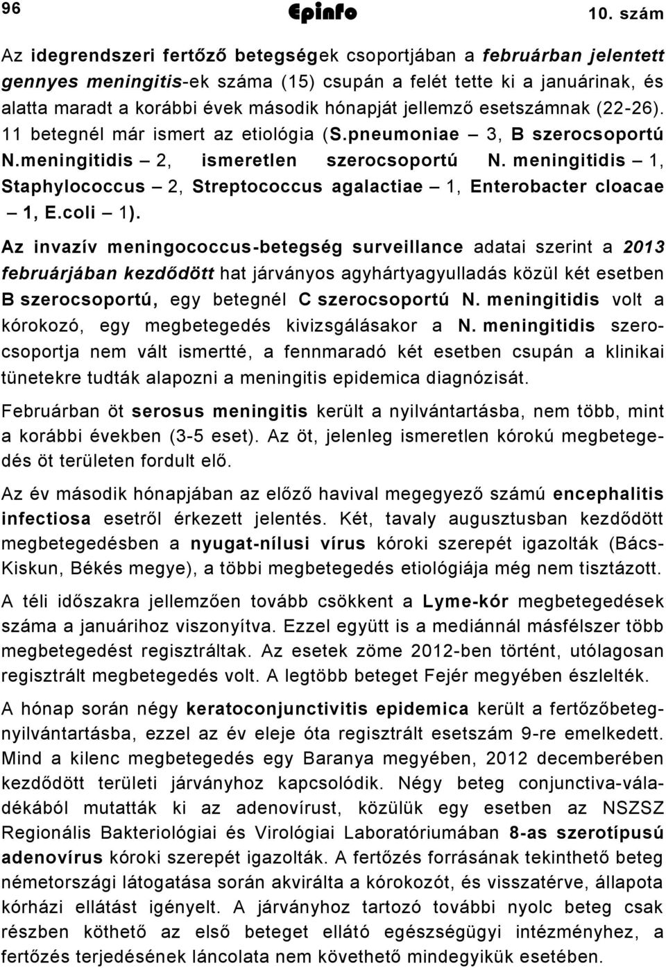 jellemző esetszámnak (6). betegnél már ismert az etiológia (S.pneumoniae 3, B szerocsoportú N.meningitidis, ismeretlen szerocsoportú N.