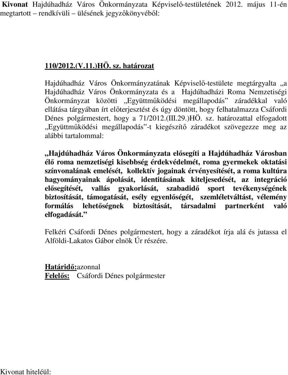 záradékkal való ellátása tárgyában írt előterjesztést és úgy döntött, hogy felhatalmazza Csáfordi Dénes polgármestert, hogy a 71/2012.(III.29.)HÖ. sz.