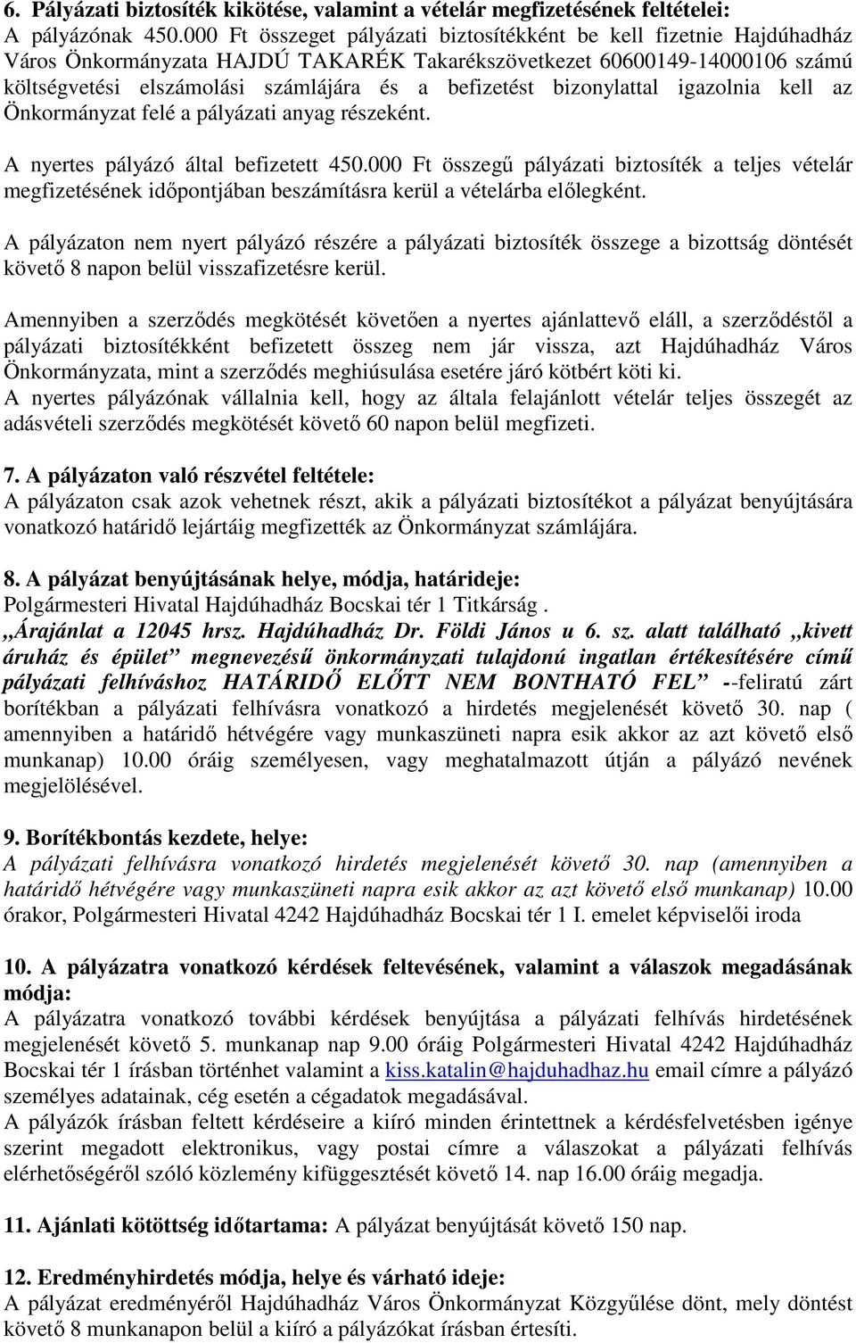 bizonylattal igazolnia kell az Önkormányzat felé a pályázati anyag részeként. A nyertes pályázó által befizetett 450.