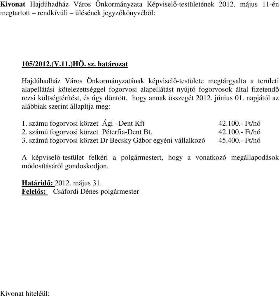 fizetendő rezsi költségtérítést, és úgy döntött, hogy annak összegét 2012. június 01. napjától az alábbiak szerint állapítja meg: 1.