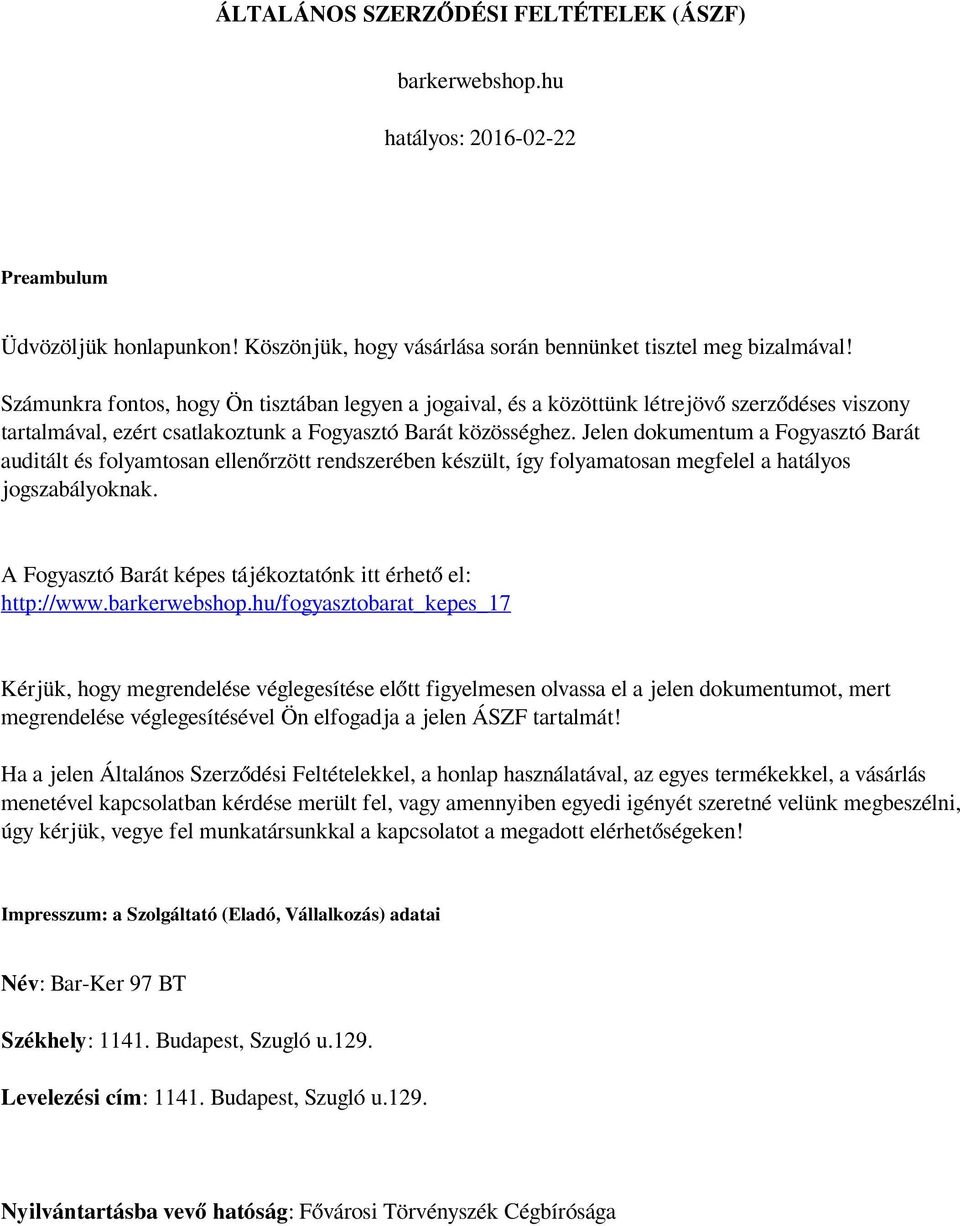 Jelen dokumentum a Fogyasztó Barát auditált és folyamtosan ellenőrzött rendszerében készült, így folyamatosan megfelel a hatályos jogszabályoknak.