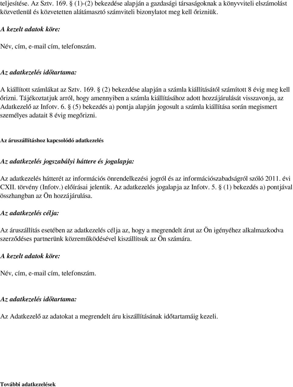 Tájékoztatjuk arról, hogy amennyiben a számla kiállításához adott hozzájárulását visszavonja, az Adatkezelő az Infotv. 6.