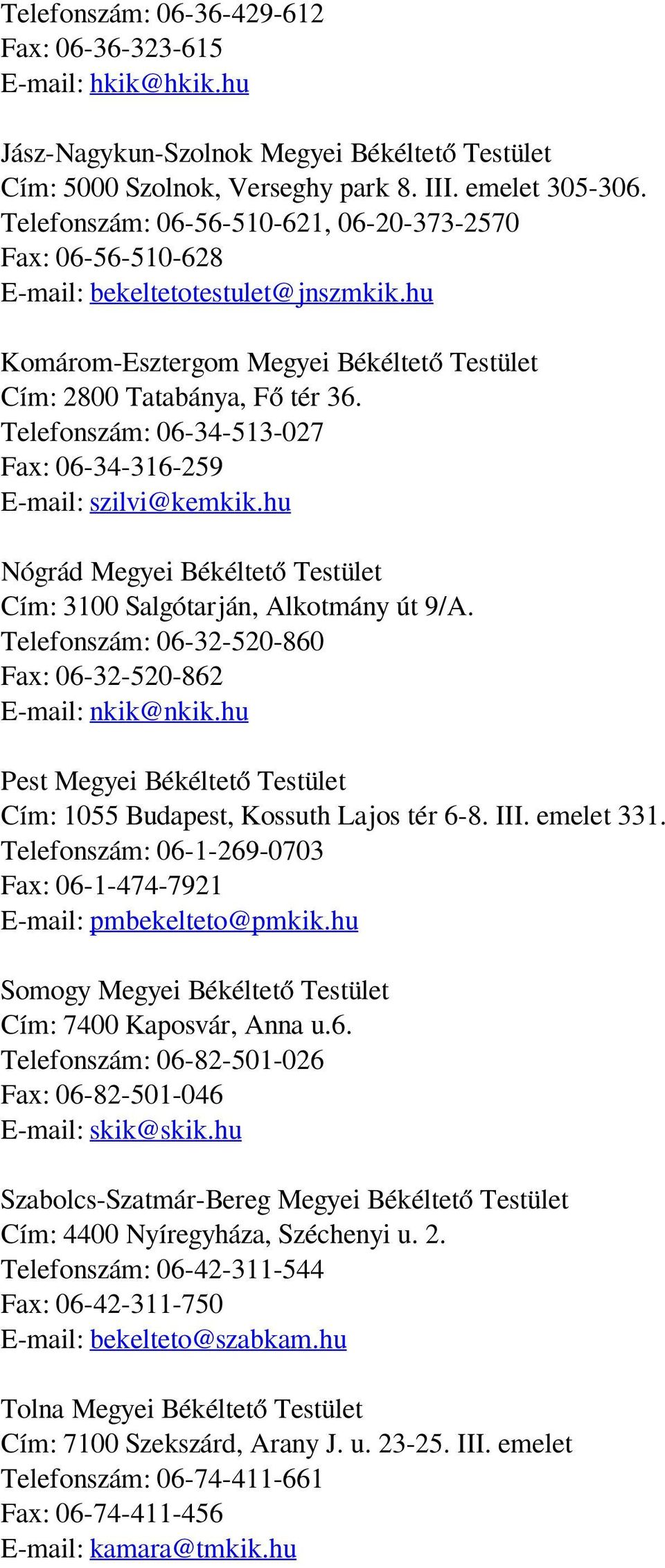 Telefonszám: 06-34-513-027 Fax: 06-34-316-259 E-mail: szilvi@kemkik.hu Nógrád Megyei Békéltető Testület Cím: 3100 Salgótarján, Alkotmány út 9/A.