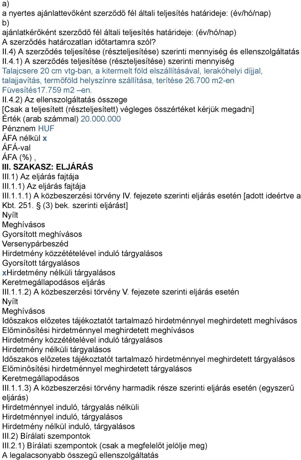 elszállításával, lerakóhelyi díjjal, talajjavítás, termőföld helyszínre szállítása, terítése 26.700 m2-en Füvesítés17.759 m2 en. II.4.