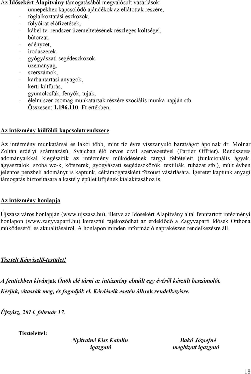 fenyők, tuják, - élelmiszer csomag munkatársak részére szociális munka napján stb. Összesen: 1.196.110.-Ft értékben.