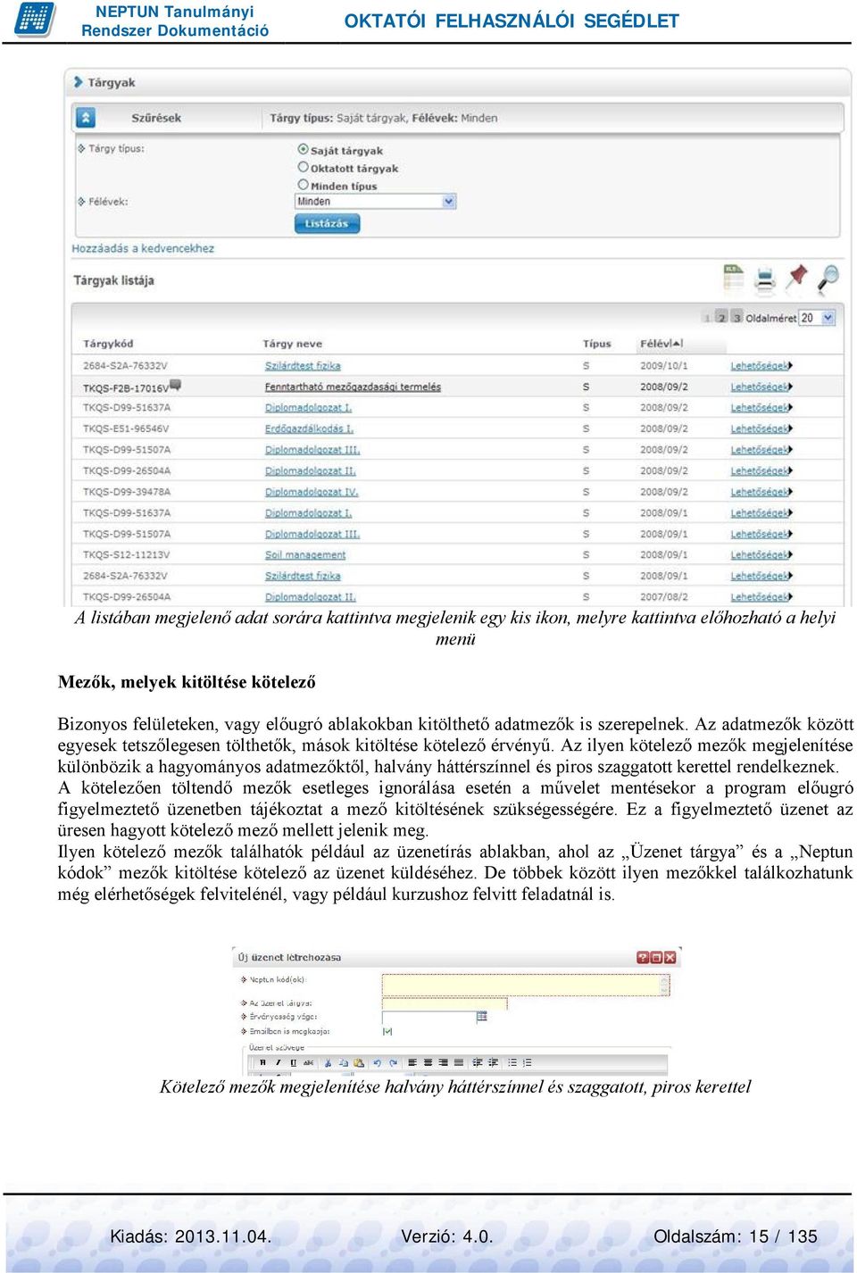 Az ilyen kötelező mezők megjelenítése különbözik a hagyományos adatmezőktől, halvány háttérszínnel és piros szaggatott kerettel rendelkeznek.