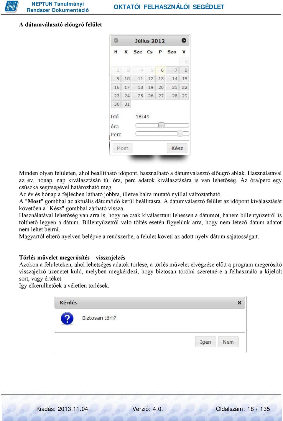 Az év és hónap a fejlécben látható jobbra, illetve balra mutató nyíllal változtatható. A "Most" gombbal az aktuális dátum/idő kerül beállításra.