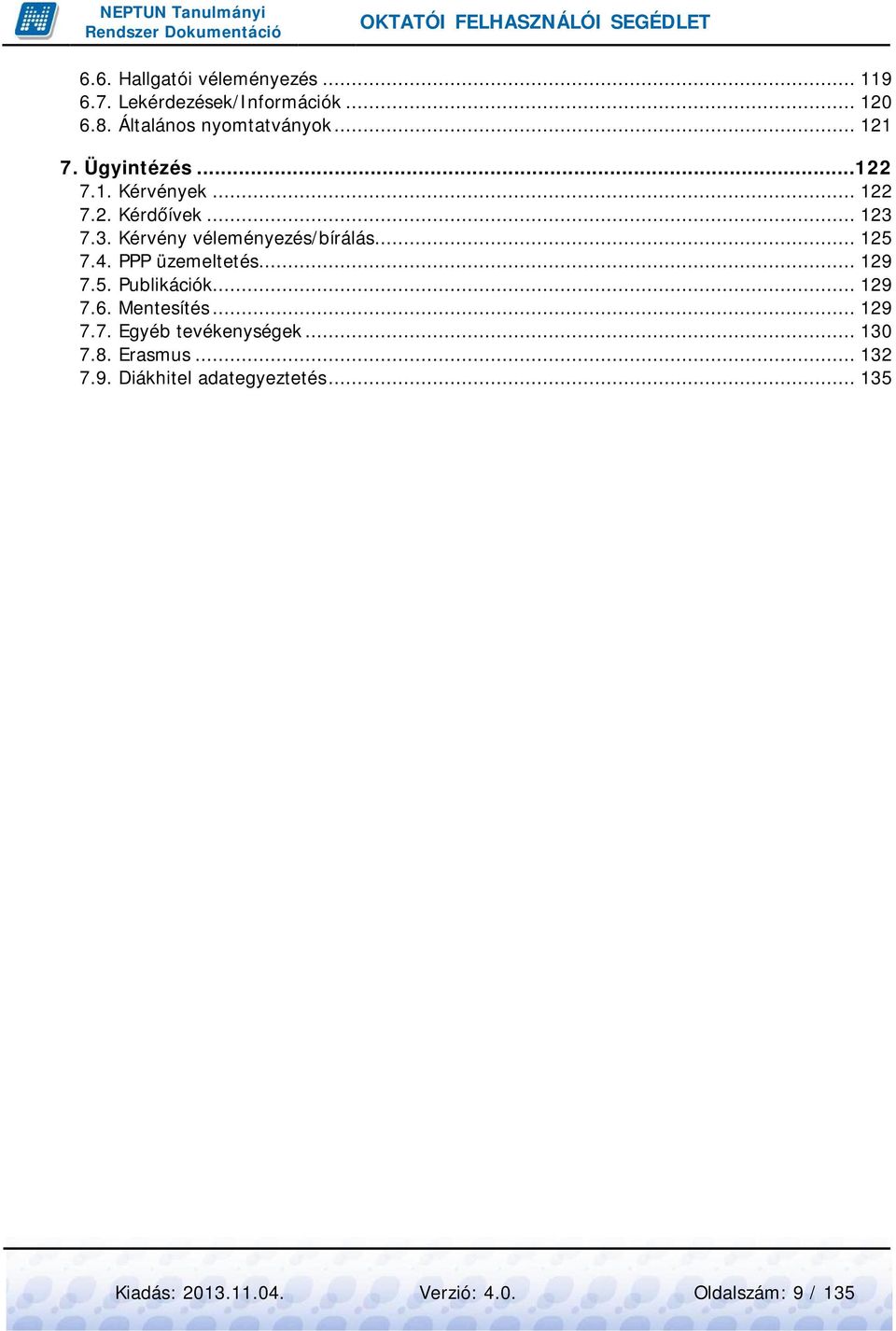 7.3. Kérvény véleményezés/bírálás... 125 7.4. PPP üzemeltetés... 129 7.5. Publikációk... 129 7.6.