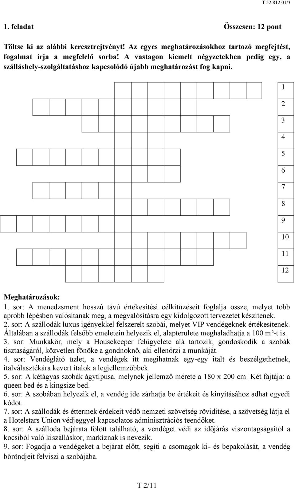 sor: A menedzsment hosszú távú értékesítési célkitűzéseit foglalja össze, melyet több apróbb lépésben valósítanak meg, a megvalósításra egy kidolgozott tervezetet készítenek. 2.