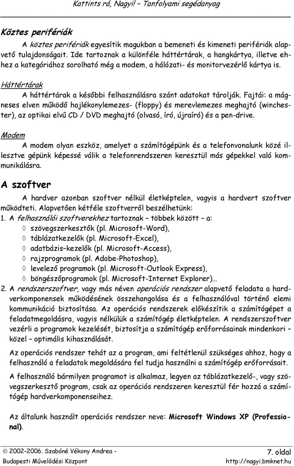 Háttértárak A háttértárak a későbbi felhasználásra szánt adatokat tárolják.