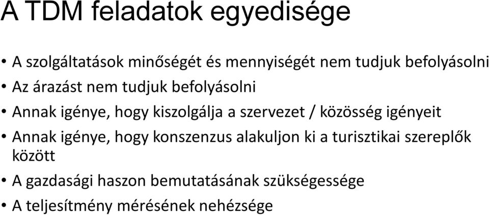 szervezet / közösség igényeit Annak igénye, hogy konszenzus alakuljon ki a turisztikai