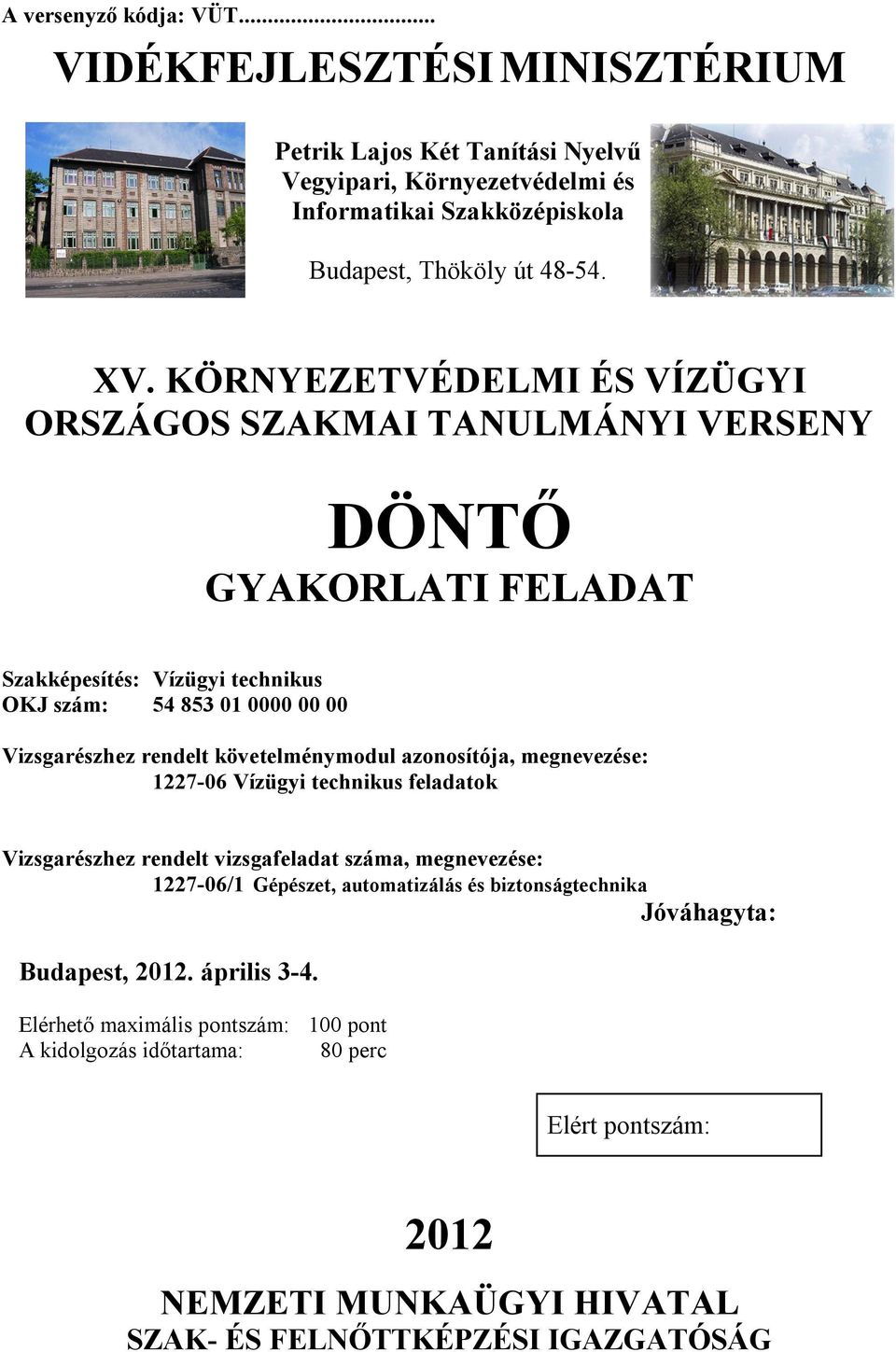 követelménymodul azonosítója, megnevezése: 1227-06 Vízügyi technikus feladatok Vizsgarészhez rendelt vizsgafeladat száma, megnevezése: 1227-06/1 Gépészet, automatizálás és