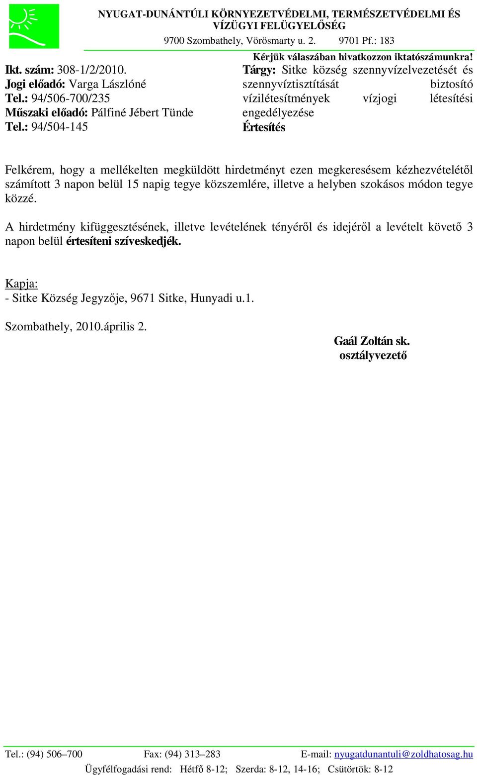 Tárgy: Sitke község szennyvízelvezetését és szennyvíztisztítását biztosító vízilétesítmények vízjogi létesítési engedélyezése Értesítés Felkérem, hogy a mellékelten megküldött hirdetményt ezen