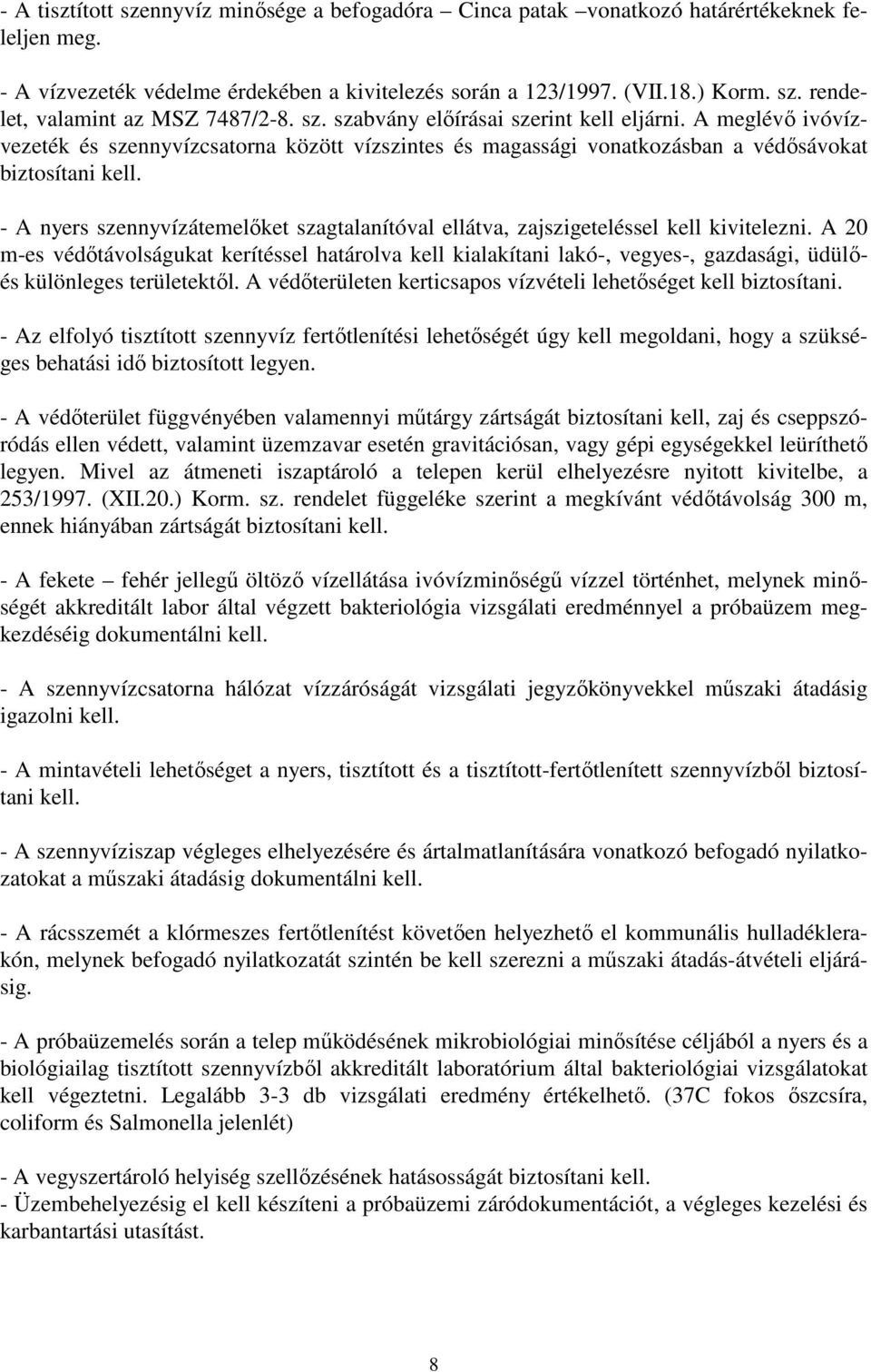 - A nyers szennyvízátemelőket szagtalanítóval ellátva, zajszigeteléssel kell kivitelezni.