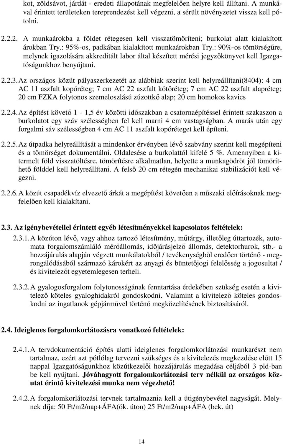 : 90%-os tömörségűre, melynek igazolására akkreditált labor által készített mérési jegyzőkönyvet kell Igazgatóságunkhoz benyújtani. 2.2.3.