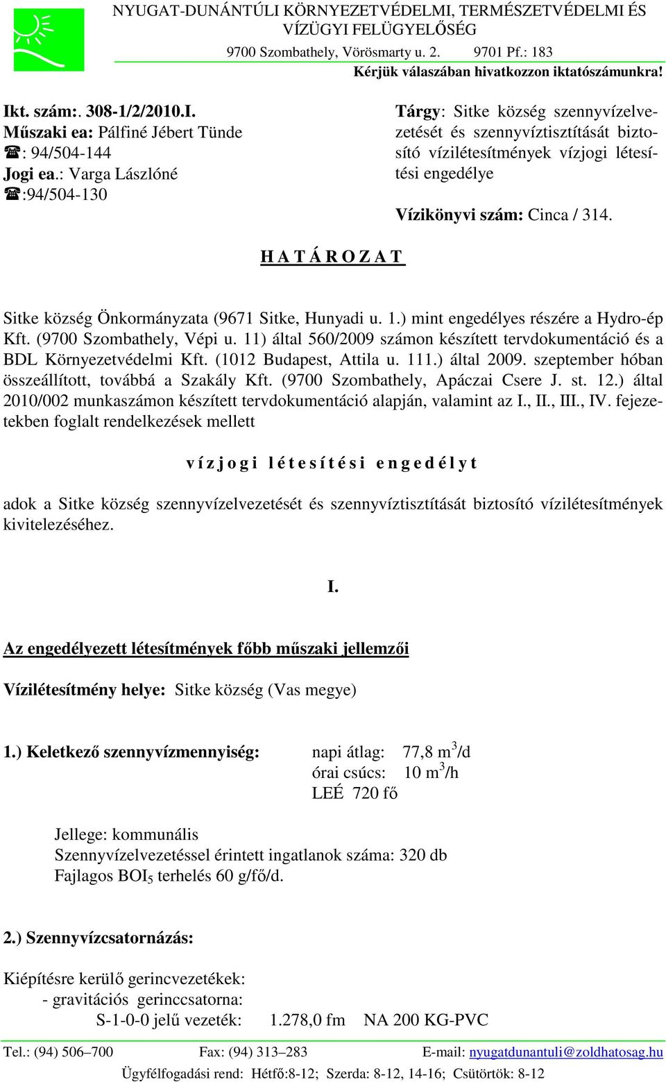 H A T Á R O Z A T Sitke község Önkormányzata (9671 Sitke, Hunyadi u. 1.) mint engedélyes részére a Hydro-ép Kft. (9700 Szombathely, Vépi u.