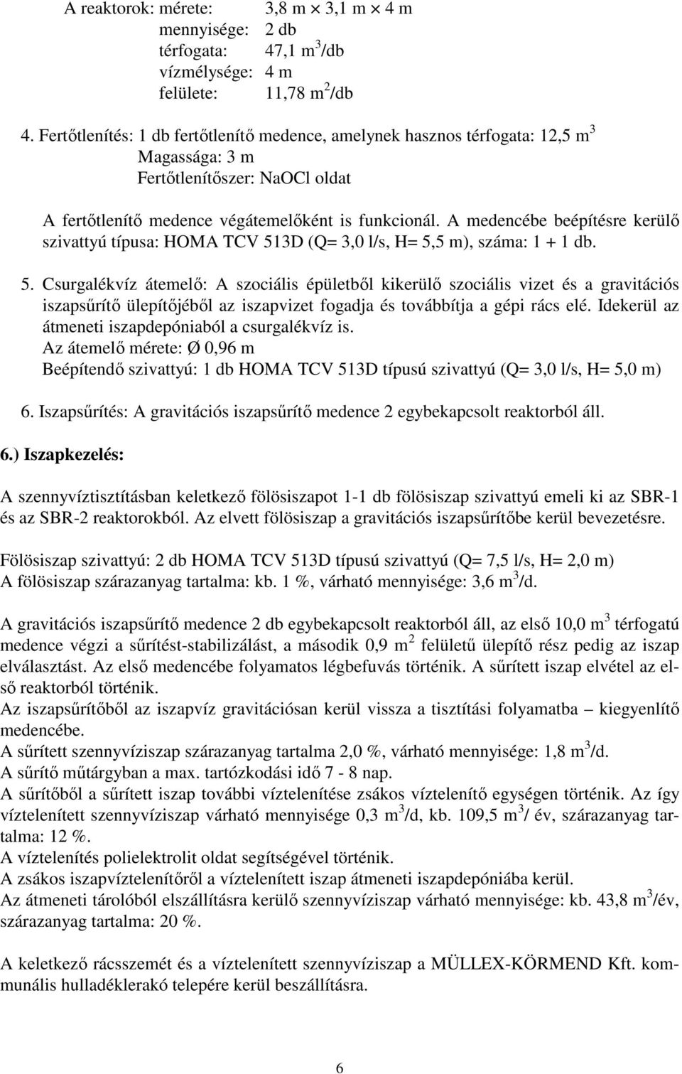 A medencébe beépítésre kerülő szivattyú típusa: HOMA TCV 51