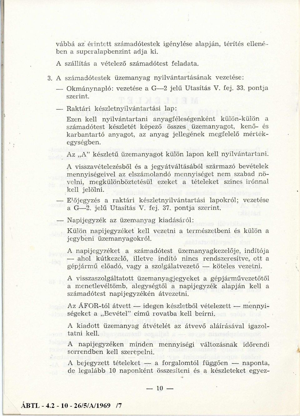 - R ak tári készletn y ilv án tartási lap: Ezen kell n y ilv án tartan i anyagféleségenként külön-külön a szám adótest készletét képező összes üzem anyagot, kenő- és k arb an tartó anyagot, az anyag