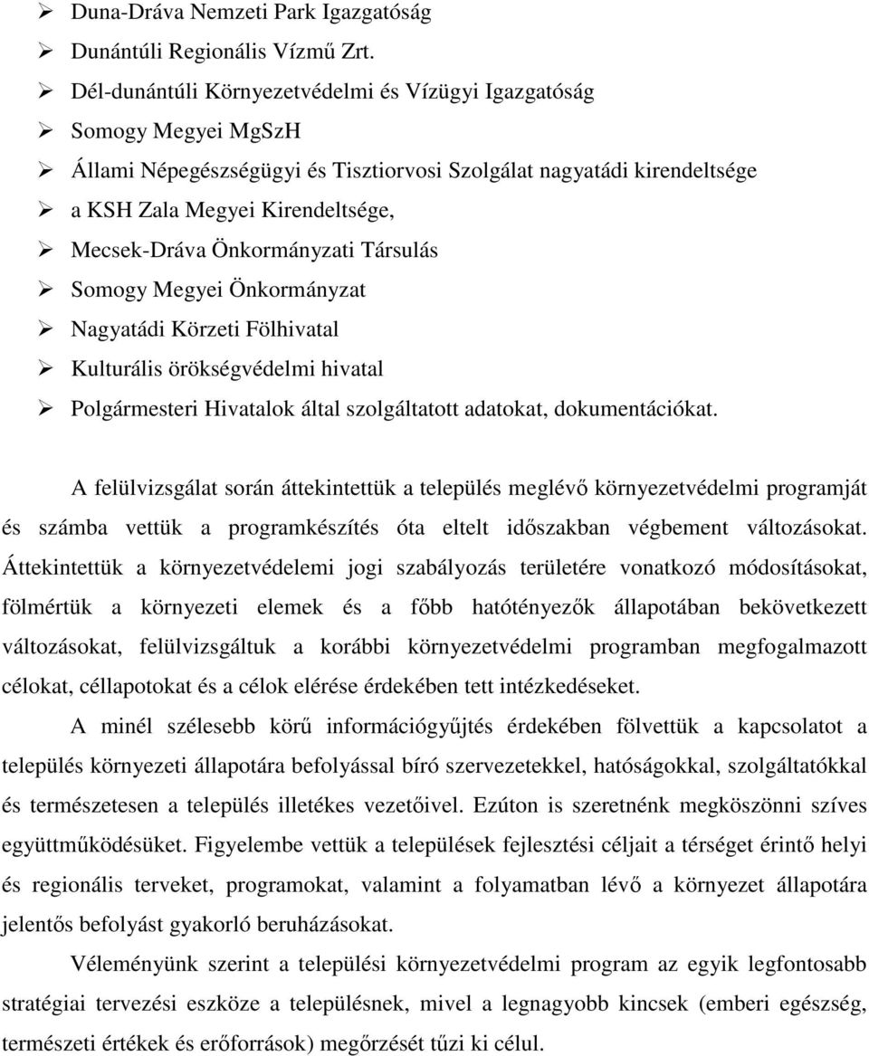 Önkormányzati Társulás Somogy Megyei Önkormányzat Nagyatádi Körzeti Fölhivatal Kulturális örökségvédelmi hivatal Polgármesteri Hivatalok által szolgáltatott adatokat, dokumentációkat.