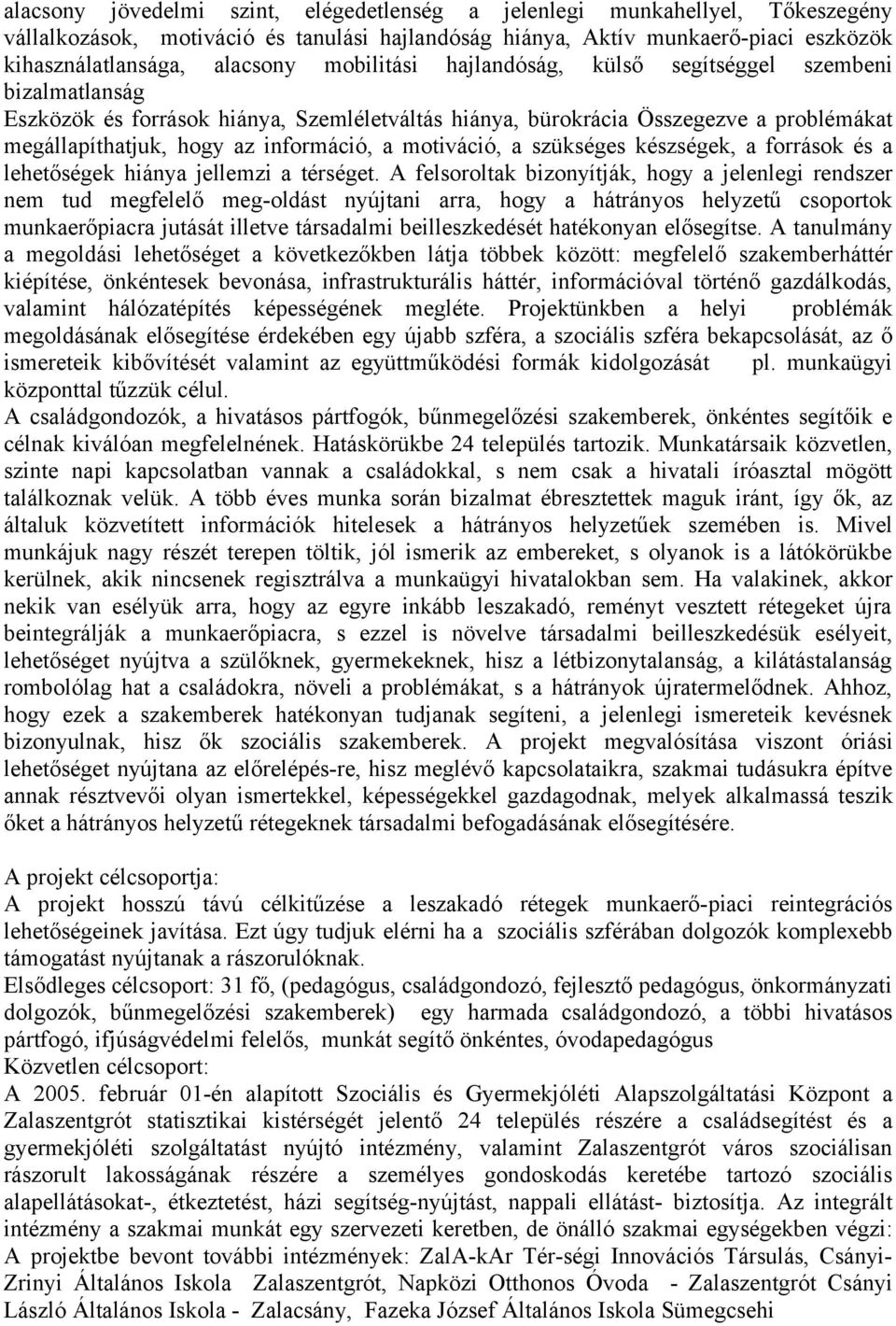motiváció, a szükséges készségek, a források és a lehetőségek hiánya jellemzi a térséget.