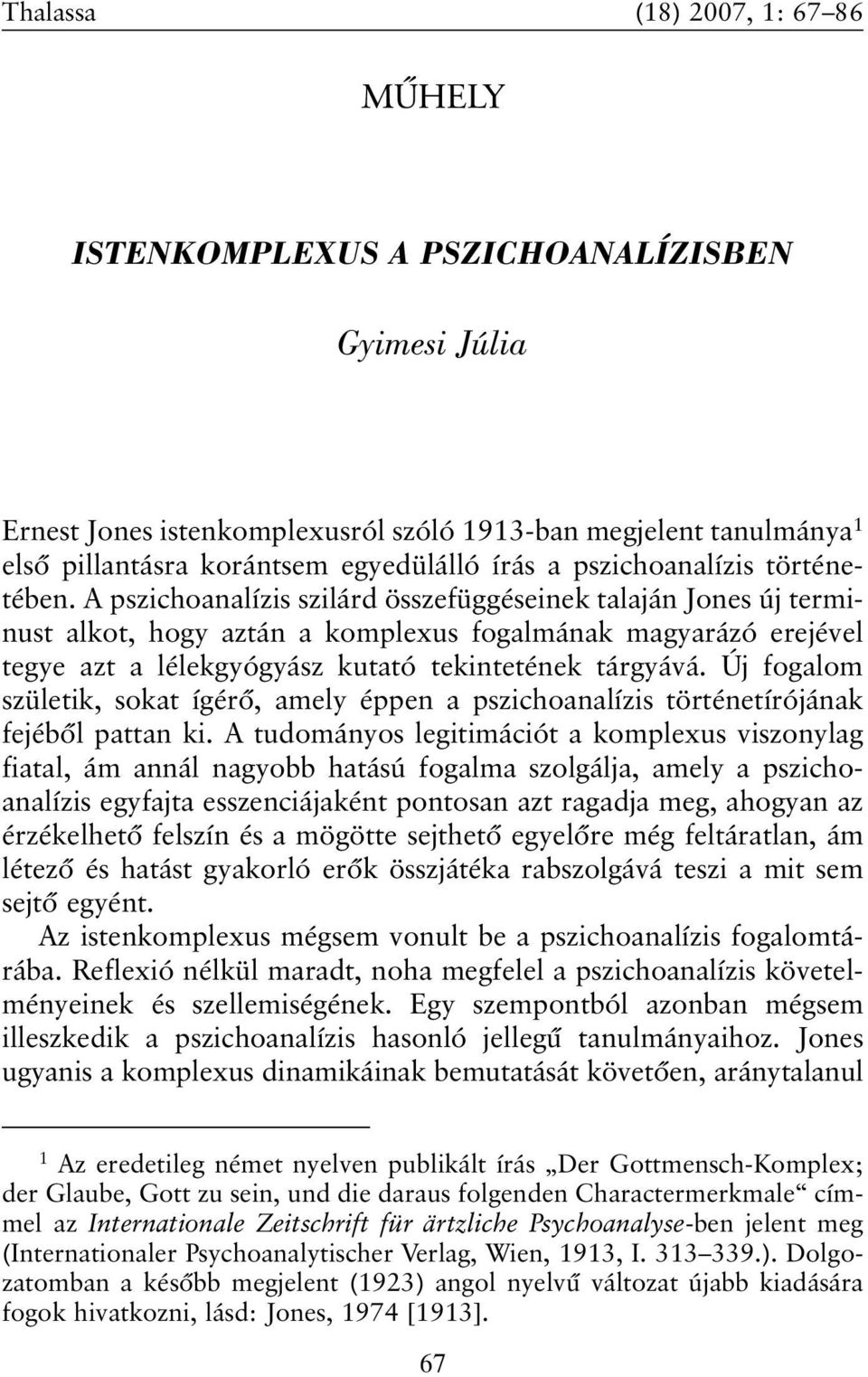 A pszichoanalízis szilárd összefüggéseinek talaján Jones új terminust alkot, hogy aztán a komplexus fogalmának magyarázó erejével tegye azt a lélekgyógyász kutató tekintetének tárgyává.
