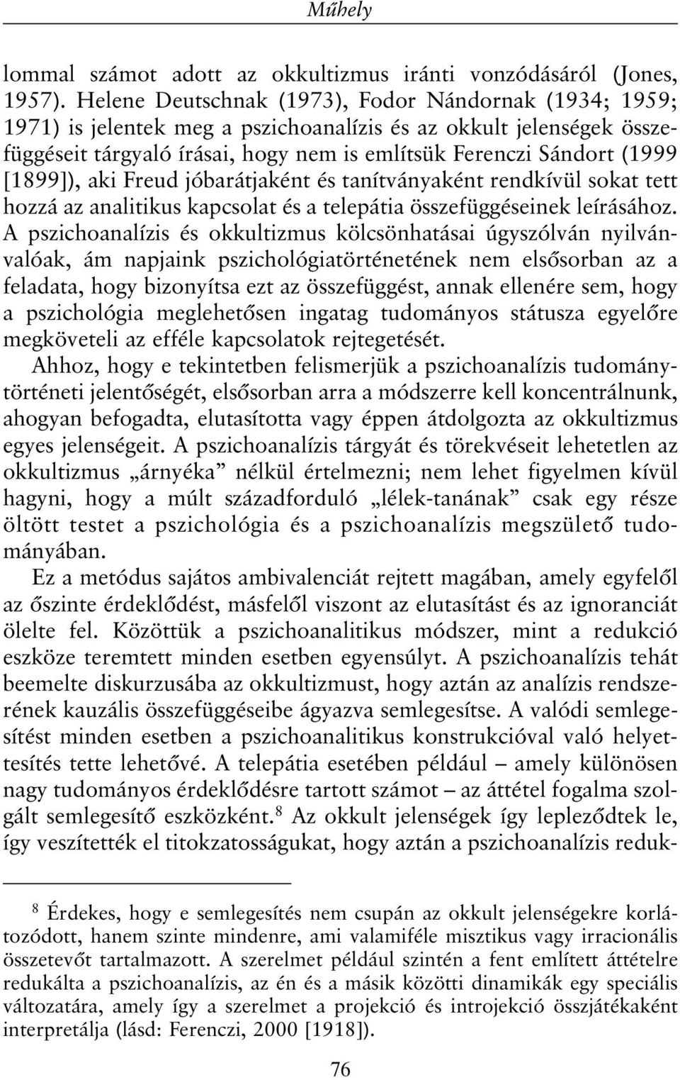 [1899]), aki Freud jóbarátjaként és tanítványaként rendkívül sokat tett hozzá az analitikus kapcsolat és a telepátia összefüggéseinek leírásához.