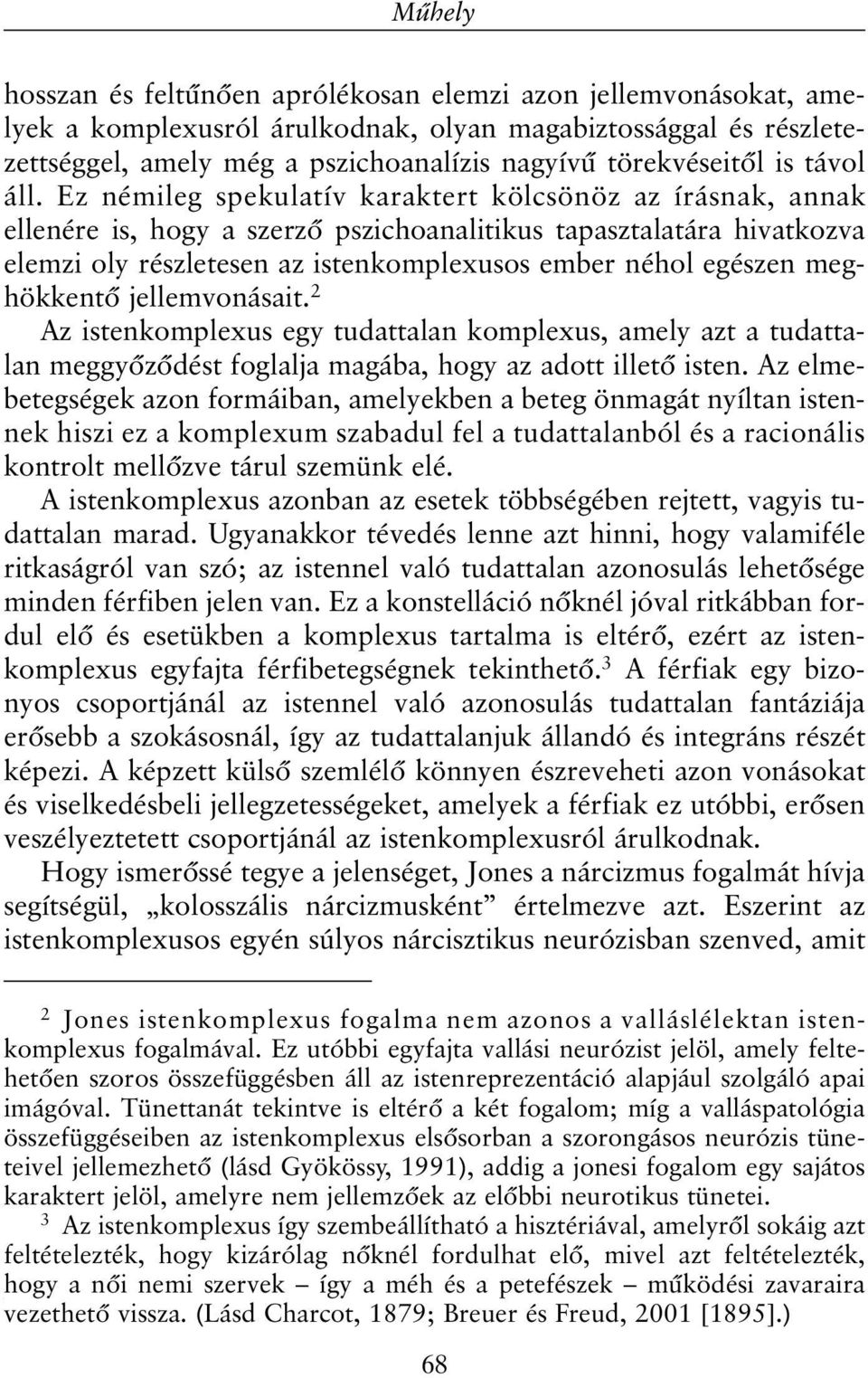 Ez némileg spekulatív karaktert kölcsönöz az írásnak, annak ellenére is, hogy a szerzõ pszichoanalitikus tapasztalatára hivatkozva elemzi oly részletesen az istenkomplexusos ember néhol egészen