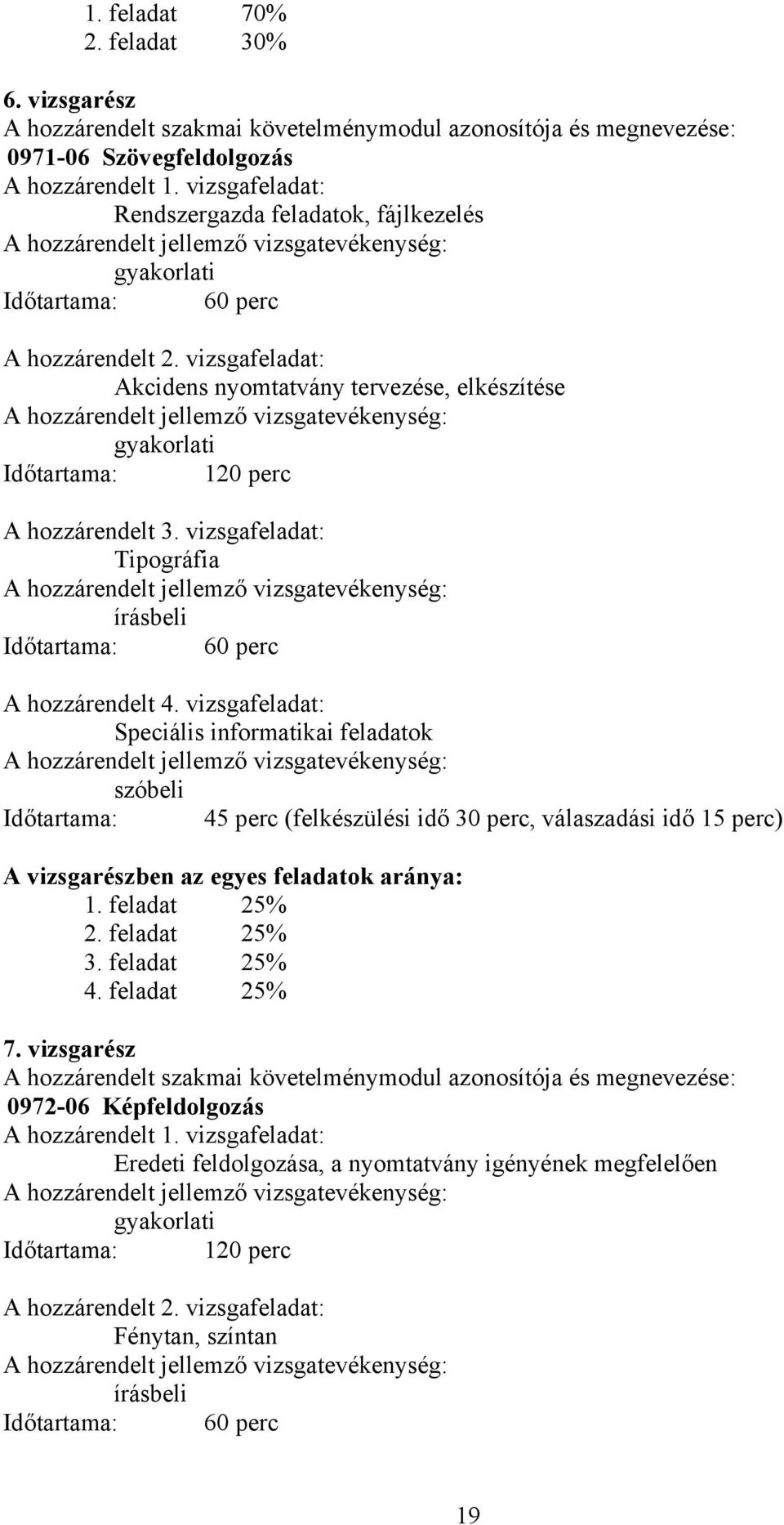 vizsgafeladat: kcidens nyomtatvány tervezése, elkészítése hozzárendelt jellemző vizsgatevékenység: gyakorlati Időtartama: 120 perc hozzárendelt 3.