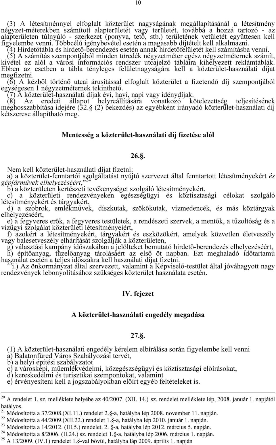 (4) Hirdetőtábla és hirdető-berendezés esetén annak hirdetőfelületét kell számításba venni.