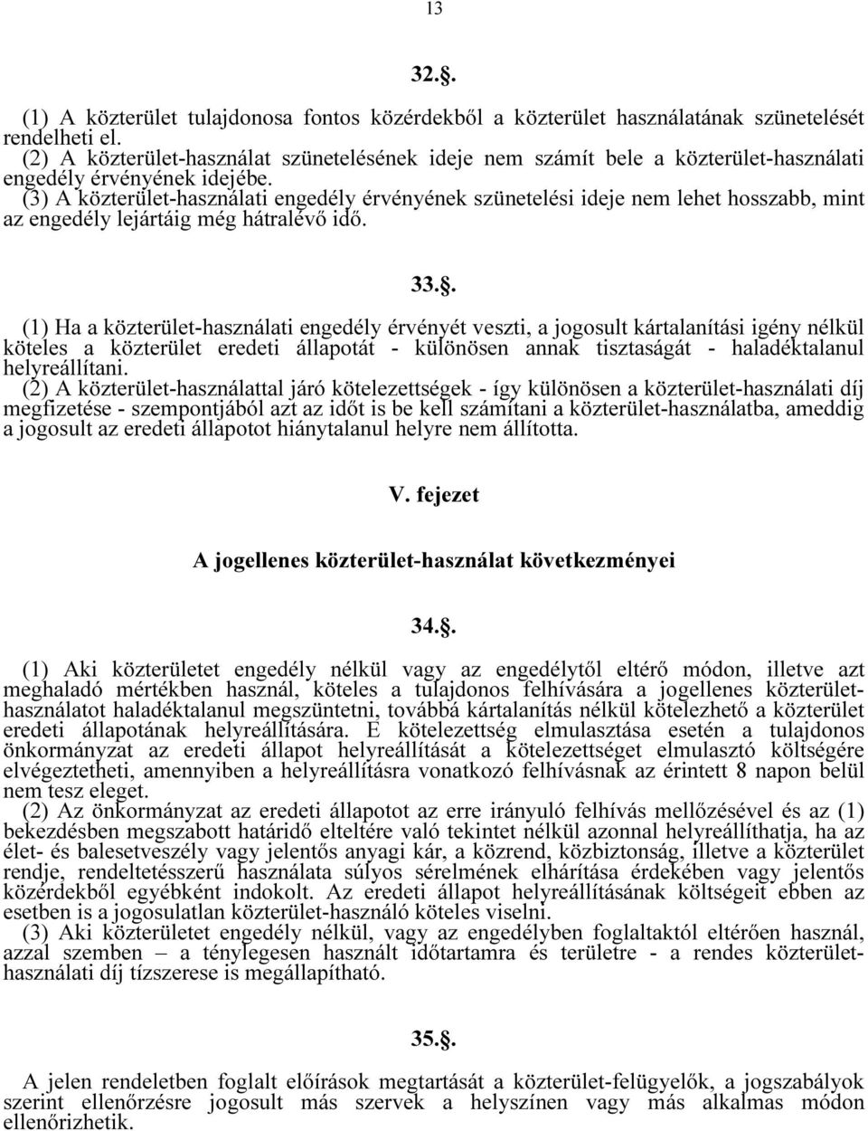 (3) A közterület-használati engedély érvényének szünetelési ideje nem lehet hosszabb, mint az engedély lejártáig még hátralévő idő. 33.