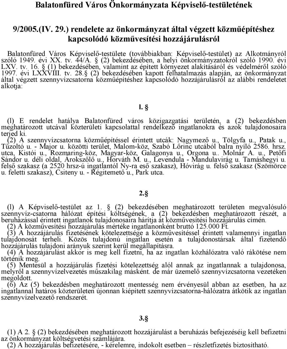 évi XX. tv. 44/A. (2) bekezdésében, a helyi önkormányzatokról szóló 1990. évi LXV. tv. 16. (1) bekezdésében, valamint az épített környezet alakításáról és védelméről szóló 1997. évi LXXVIII. tv. 28.