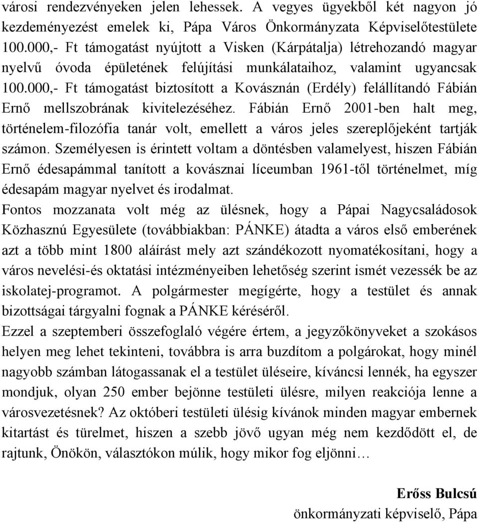 000,- Ft támogatást biztosított a Kovásznán (Erdély) felállítandó Fábián Ernő mellszobrának kivitelezéséhez.