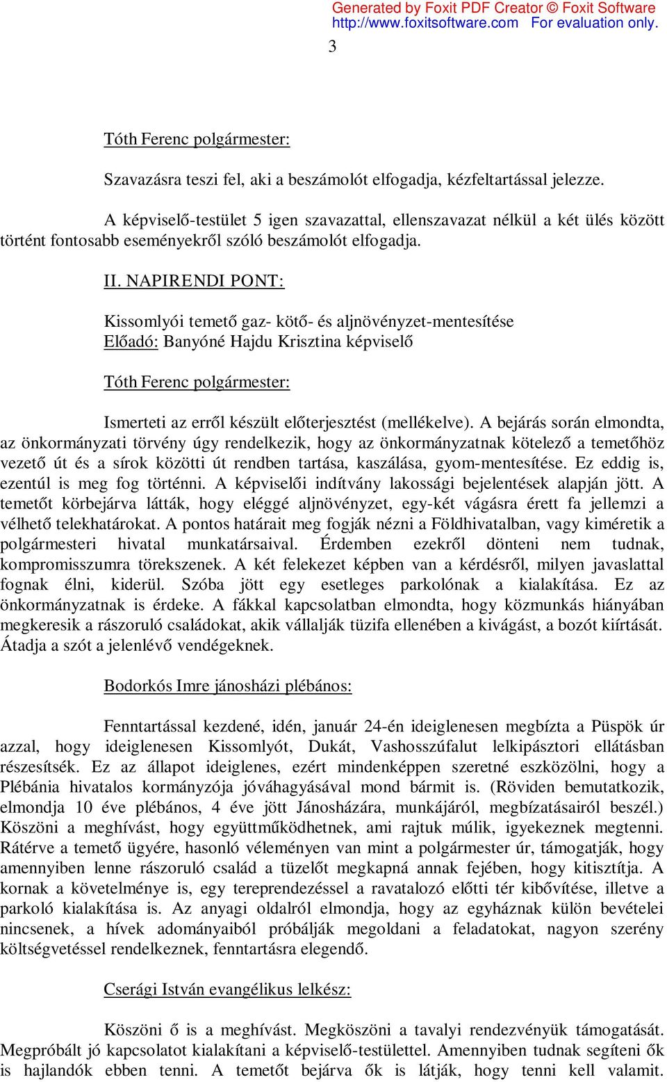 NAPIRENDI PONT: Kissomlyói temető gaz- kötő- és aljnövényzet-mentesítése Előadó: Banyóné Hajdu Krisztina képviselő Ismerteti az erről készült előterjesztést (mellékelve).