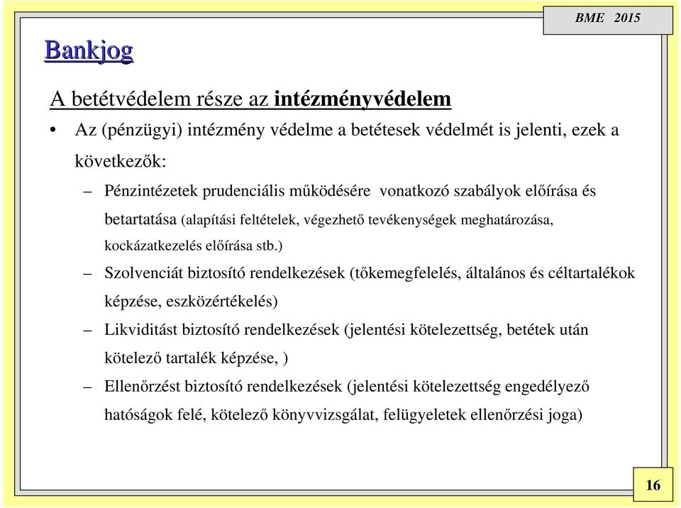 ) Szolvenciát biztosító rendelkezések (tőkemegfelelés, általános és céltartalékok képzése, eszközértékelés) Likviditást biztosító rendelkezések (jelentési