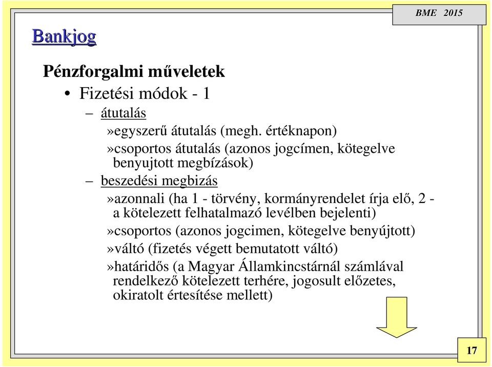 törvény, kormányrendelet írja elő, 2 - a kötelezett felhatalmazó levélben bejelenti)»csoportos (azonos jogcimen, kötegelve