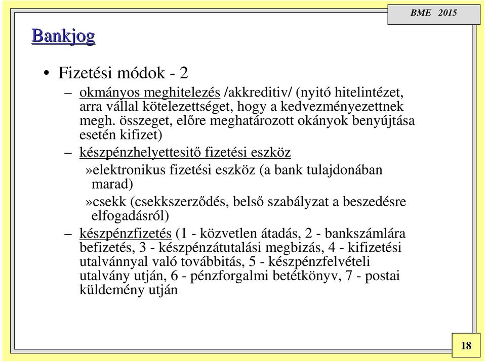 tulajdonában marad)»csekk (csekkszerződés, belső szabályzat a beszedésre elfogadásról) készpénzfizetés (1 - közvetlen átadás, 2 - bankszámlára