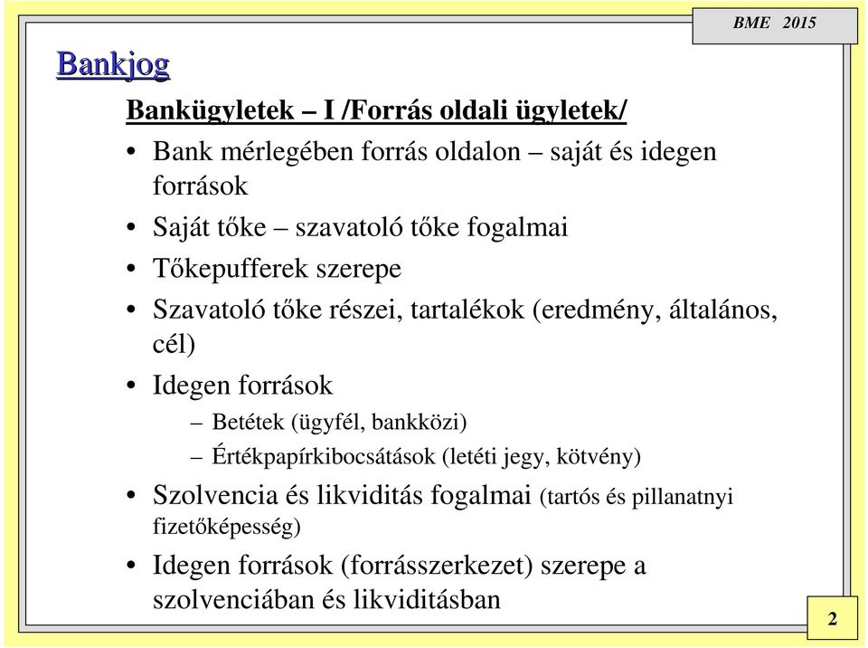 források Betétek (ügyfél, bankközi) Értékpapírkibocsátások (letéti jegy, kötvény) Szolvencia és likviditás