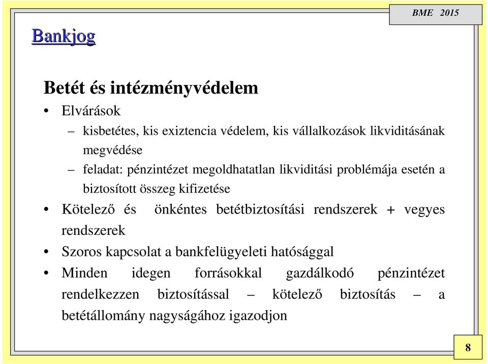 önkéntes betétbiztosítási rendszerek + vegyes rendszerek Szoros kapcsolat a bankfelügyeleti hatósággal Minden