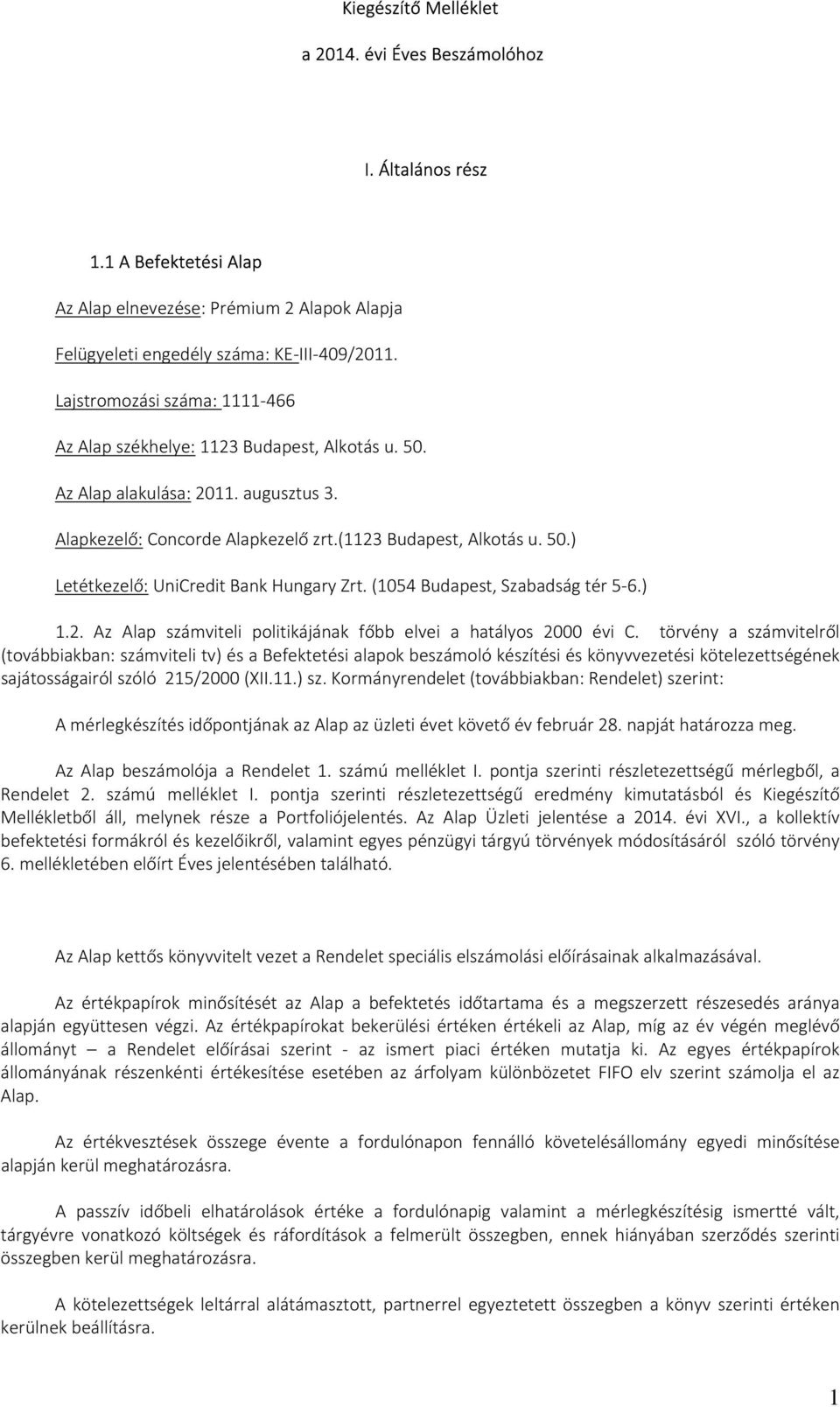 (1054 Budapest, Szabadság tér 5-6.) 1.2. Az Alap számviteli politikájának főbb elvei a hatályos 2000 évi C.