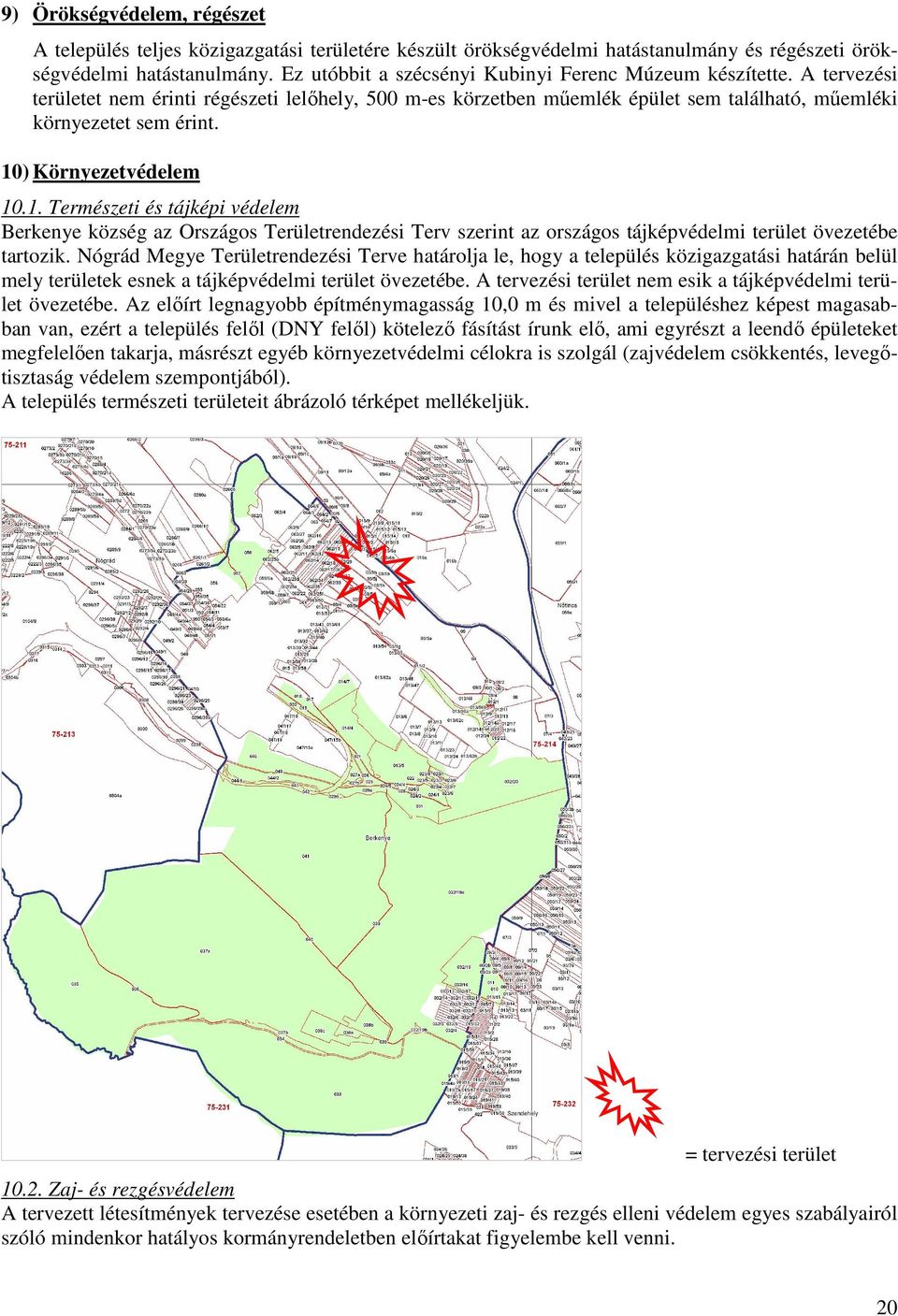 10) Környezetvédelem 10.1. Természeti és tájképi védelem Berkenye község az Országos Területrendezési Terv szerint az országos tájképvédelmi terület övezetébe tartozik.