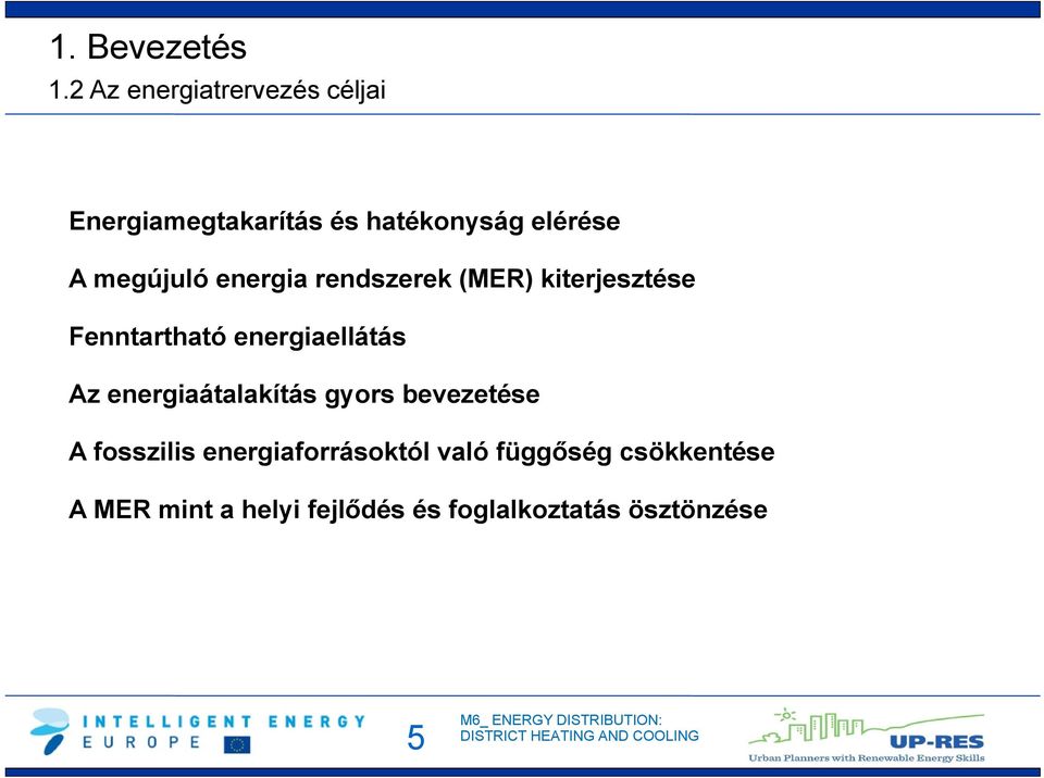 megújuló energia rendszerek (MER) kiterjesztése Fenntartható energiaellátás Az