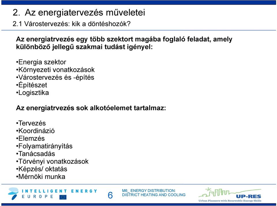 igényel: Energia szektor Környezeti vonatkozások Várostervezés és -építés Építészet Logisztika Az