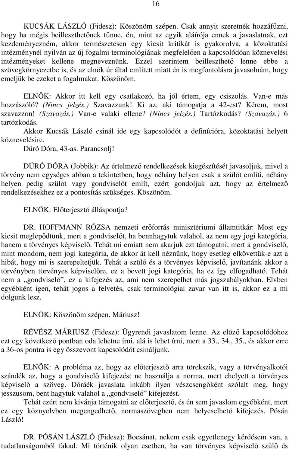 közoktatási intézménynél nyilván az új fogalmi terminológiának megfelelően a kapcsolódóan köznevelési intézményeket kellene megneveznünk.