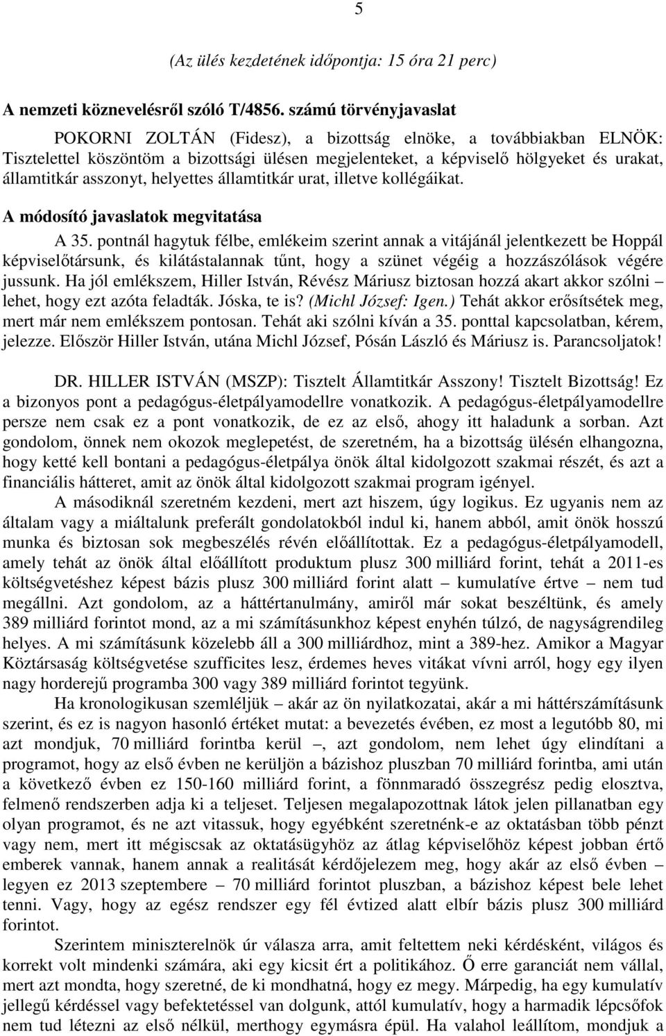 asszonyt, helyettes államtitkár urat, illetve kollégáikat. A módosító javaslatok megvitatása A 35.