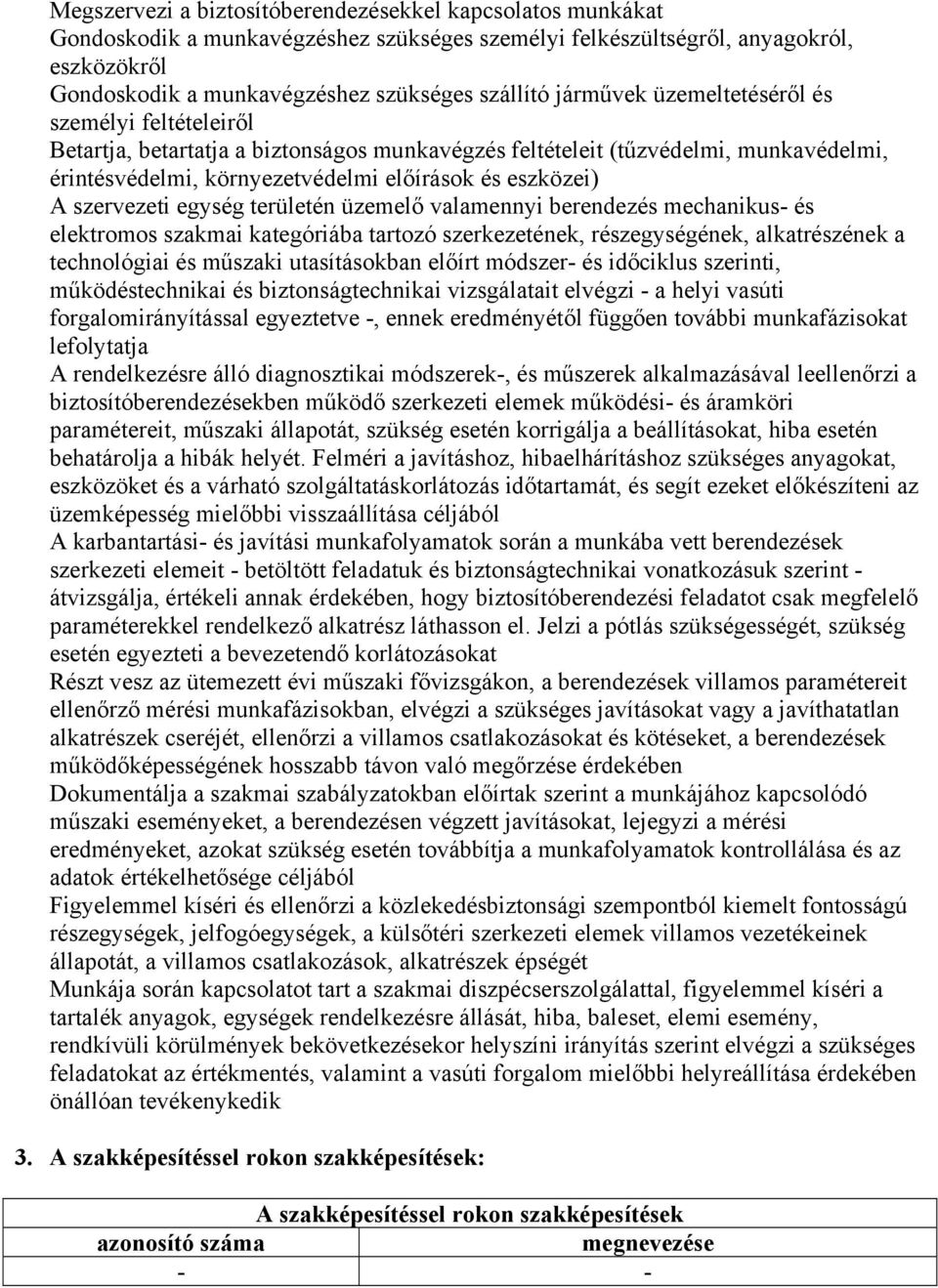 szervezeti egység területén üzemelő valamennyi berendezés mechanikus- és elektromos szakmai kategóriába tartozó szerkezetének, részegységének, alkatrészének a technológiai és műszaki utasításokban