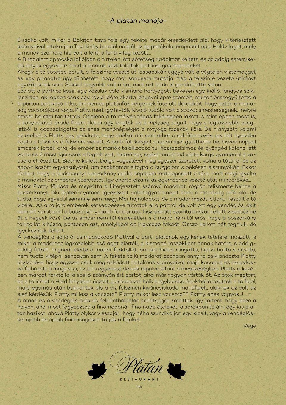 .. A Birodalom aprócska lakóiban a hirtelen jött sötétség riadalmat keltett, és az addig serénykedő lények egyszerre mind a hínárok közt találtak biztonságos menedéket.