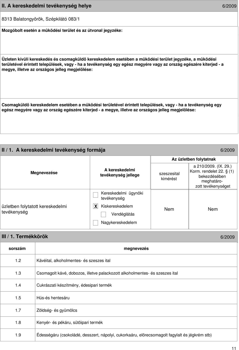 kereskedelem esetében a mûködési területével érintett települések, vagy - ha a egy egész megyére vagy az ország egészére kiterjed - a megye, illetve az országos jelleg megjelölése: 10 II / 1.