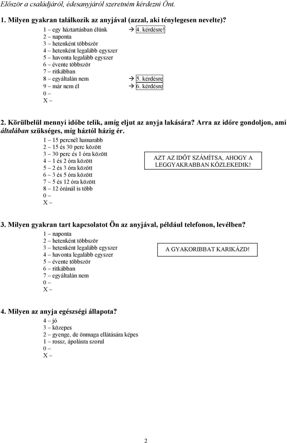 Körülbelül mennyi időbe telik, amíg eljut az anyja lakására? Arra az időre gondoljon, ami általában szükséges, míg háztól házig ér.