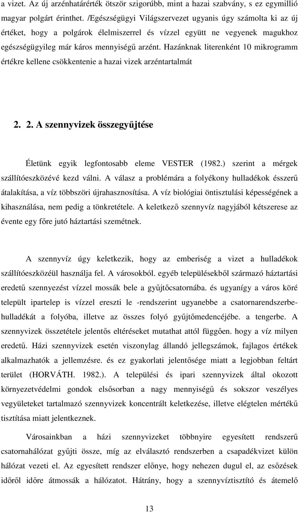 Hazánknak literenként 10 mikrogramm értékre kellene csökkentenie a hazai vizek arzéntartalmát 2. 2. A szennyvizek összegyűjtése Életünk egyik legfontosabb eleme VESTER (1982.