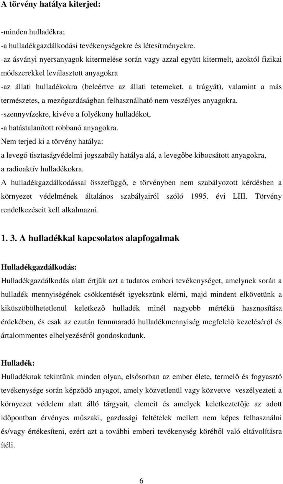 valamint a más természetes, a mezőgazdáságban felhasználható nem veszélyes anyagokra. -szennyvízekre, kivéve a folyékony hulladékot, -a hatástalanított robbanó anyagokra.